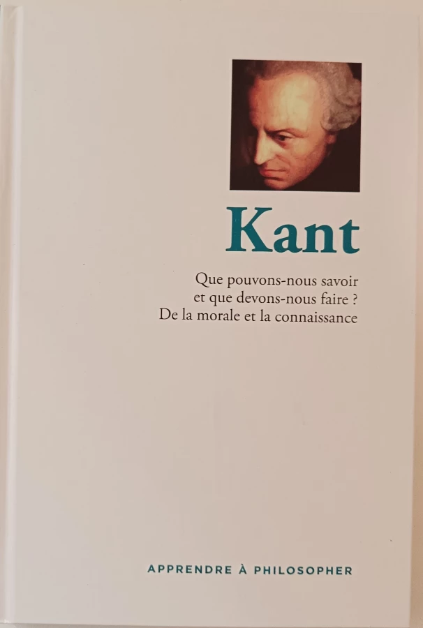 Kant Que Pouvons nous savoir et que devons nous faire ? De la morale et la connaissance