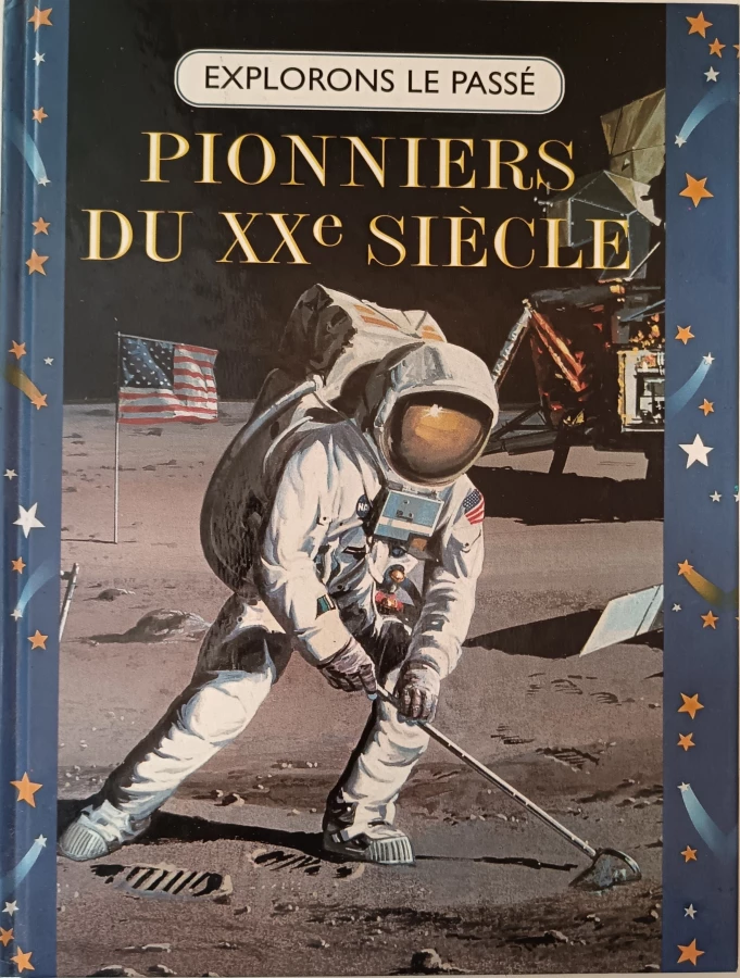 Pionniers du XXe siècle : Les frères Wright, Scott, héros de l'Antarctique, Neil Armstrong (Explorons le passé)