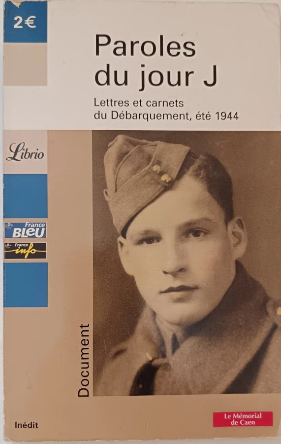 Paroles du jour J: Lettres et carnets du Débarquement, été 1944